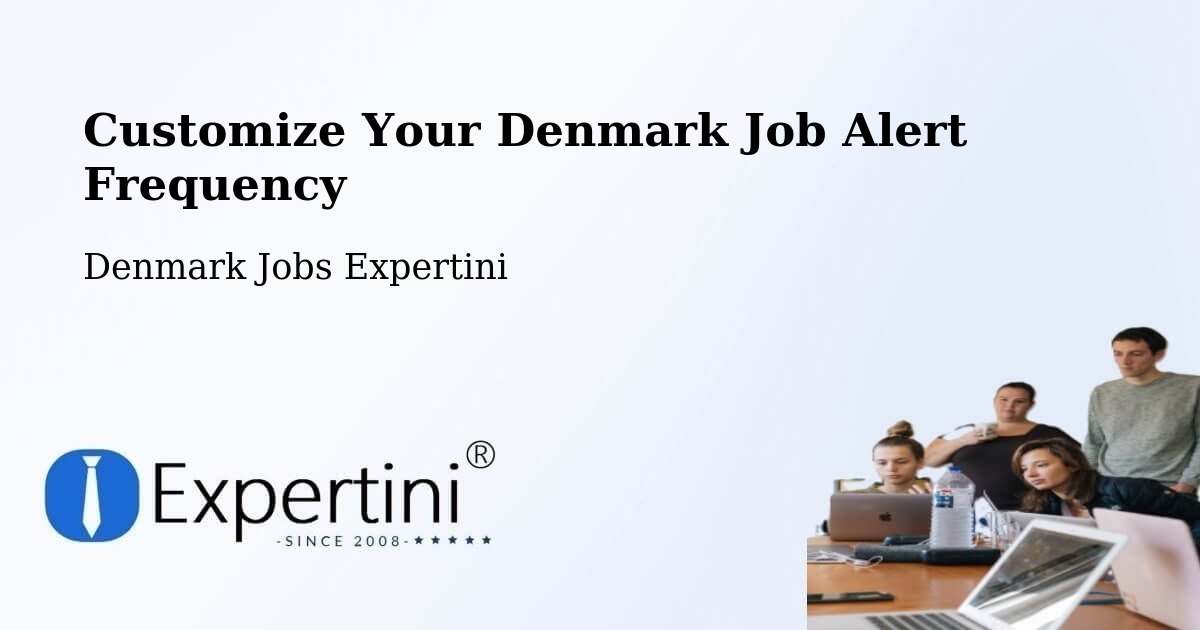 Customize Your Denmark Job Alert Frequency - Denmark Jobs Expertini